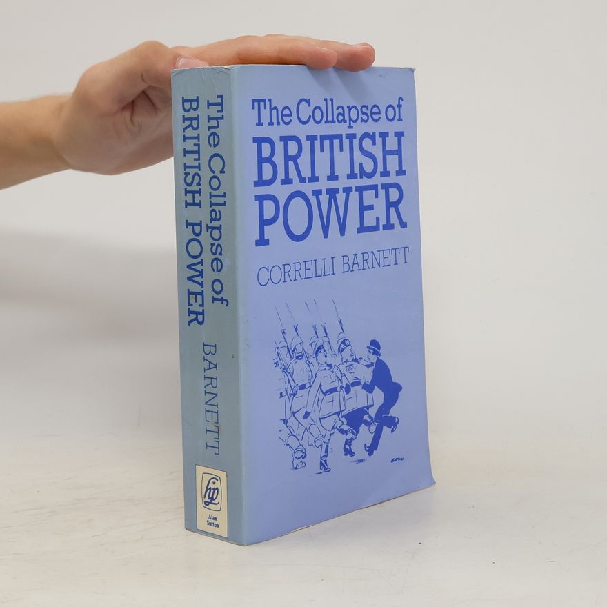 Correlli Barnett The Collapse of British Power