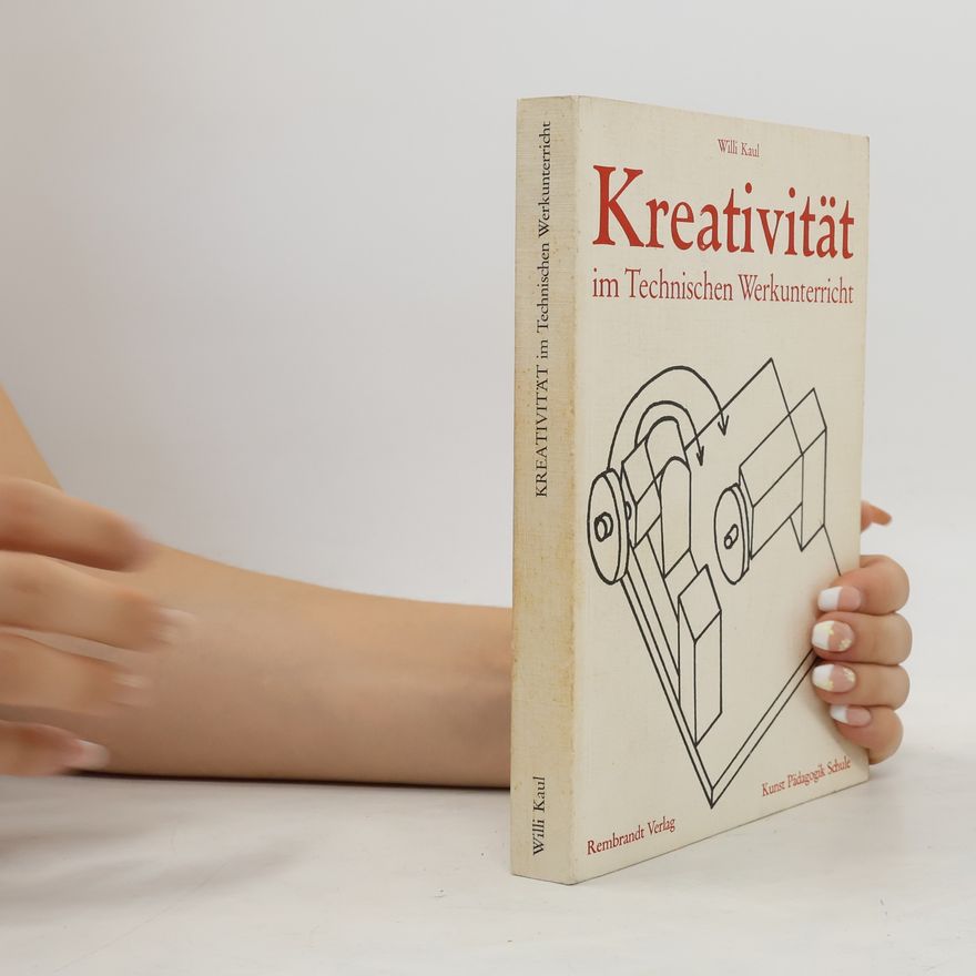 Willi Kaul Kreativität im technischen Werkunterricht