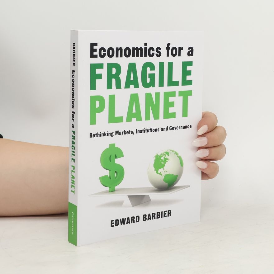 Edward Barbier Economics for a Fragile Planet