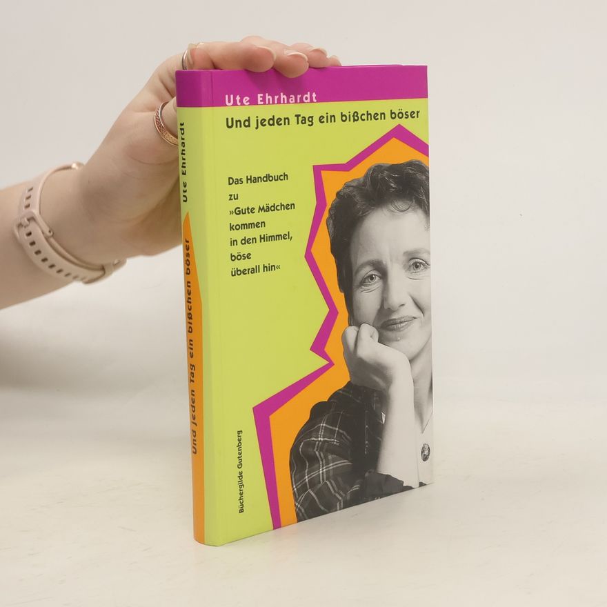 Ute Ehrhardt Und jeden Tag ein bisschen böser