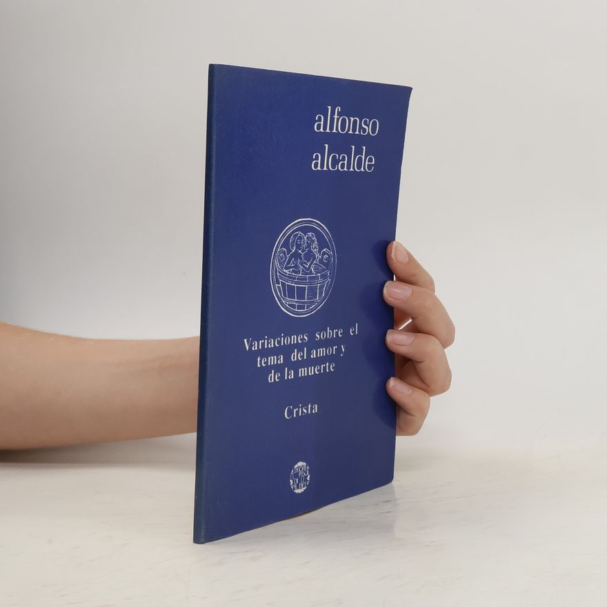 Alfonso Alcalde Variaciones sobre el tema del amor y de la muerte
