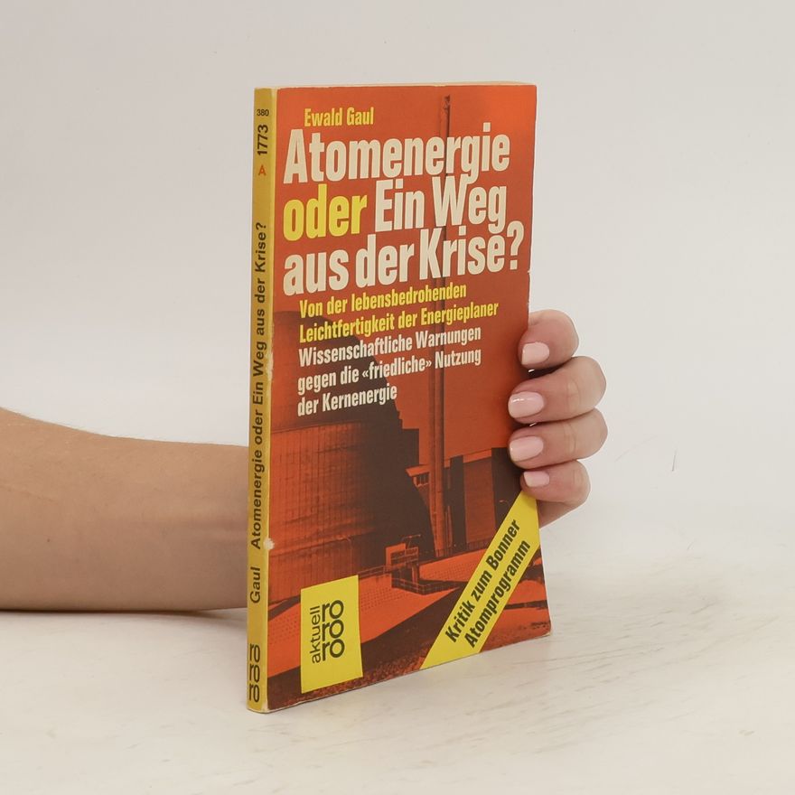 Ewald Gaul Atomenergie oder ein Weg aus der Krise?