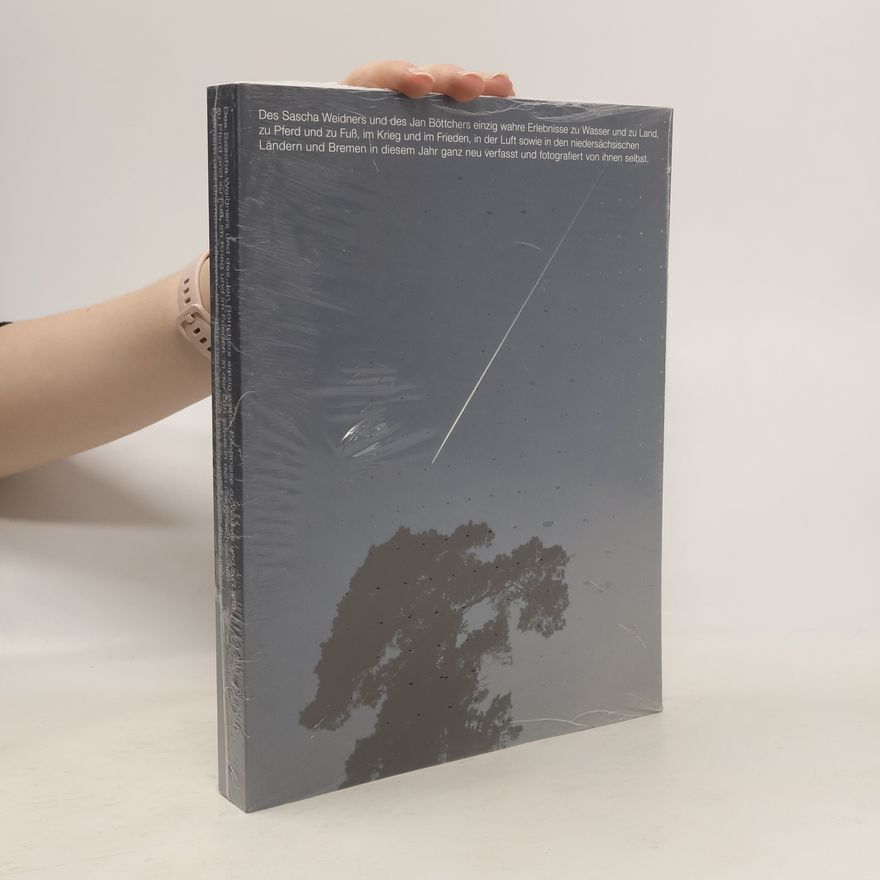 Sascha Weidner Des Sascha Weidners und des Jan Böttchers einzig wahre Erlebnisse zu Wasser und zu Land, zu Pferd und zu Fuß, im Krieg und im Frieden, in der Luft sowie in den niedersächsischen Ländern und Bremen in diesem Jahr ganz neu verfasst und fotografiert von ihnen selbst