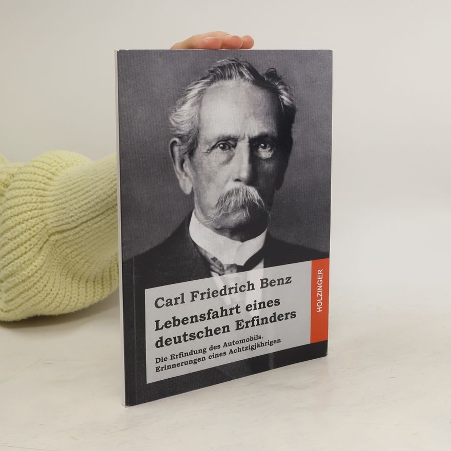 Carl Friedrich Benz Lebensfahrt eines deutschen Erfinders