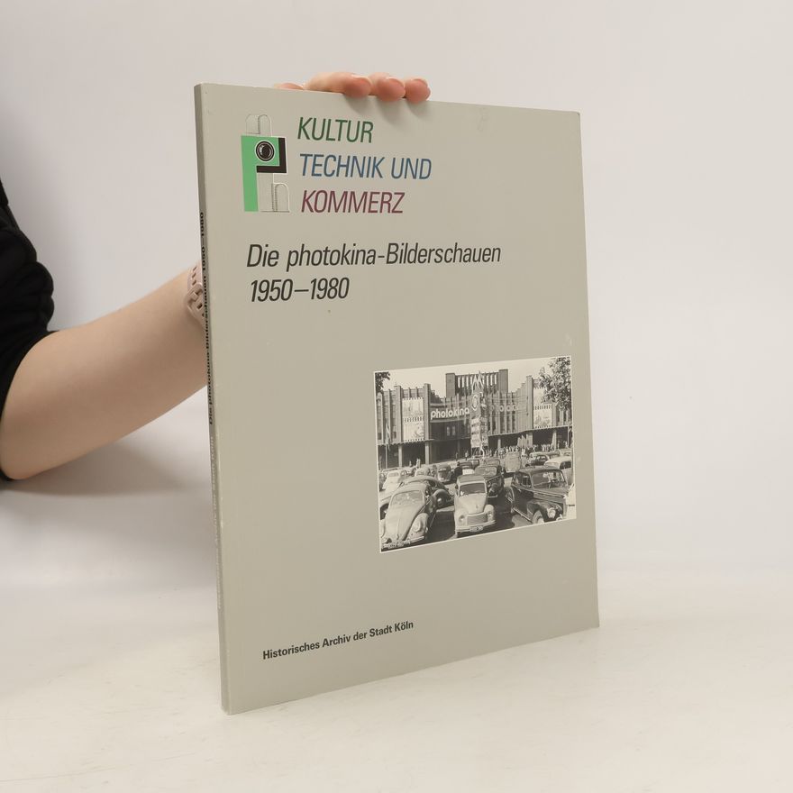 Ulrich Pohlmann Kultur Technik und Kommerz. Die photokina-Bilderschauen 1950-1980
