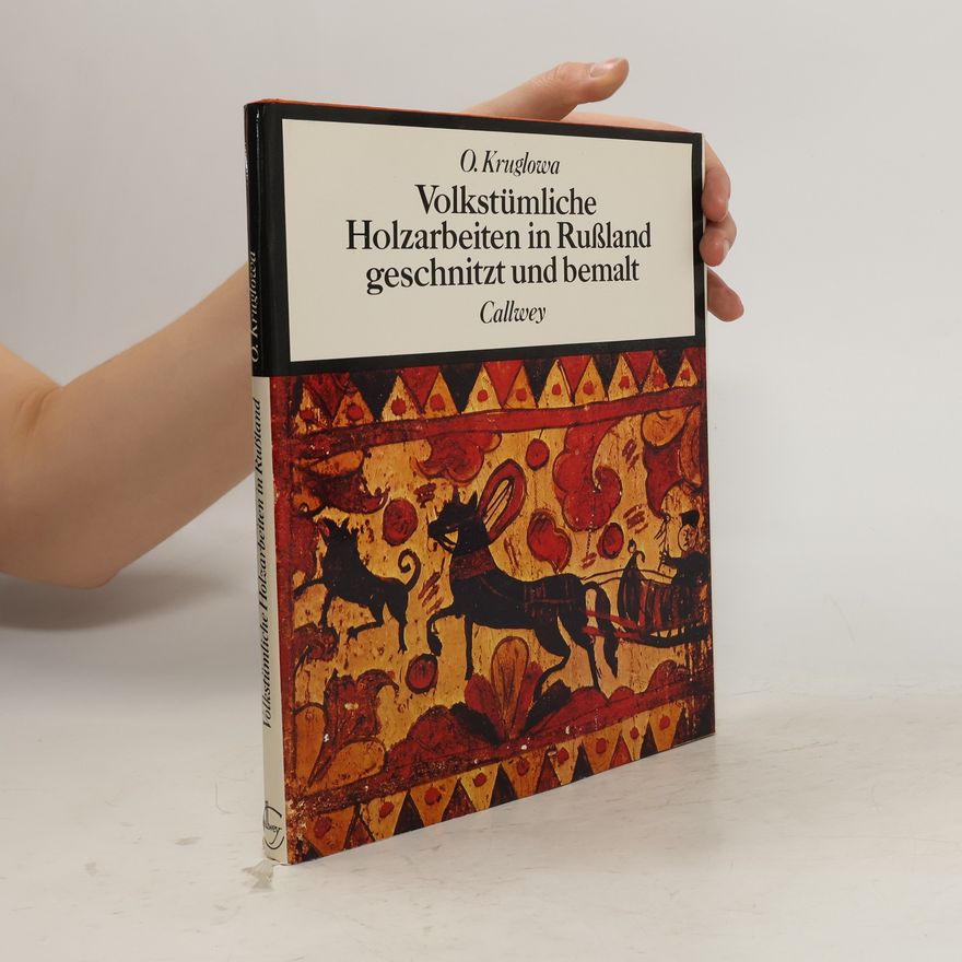 Olga Kruglova Volkstümliche Holzarbeiten in Russland