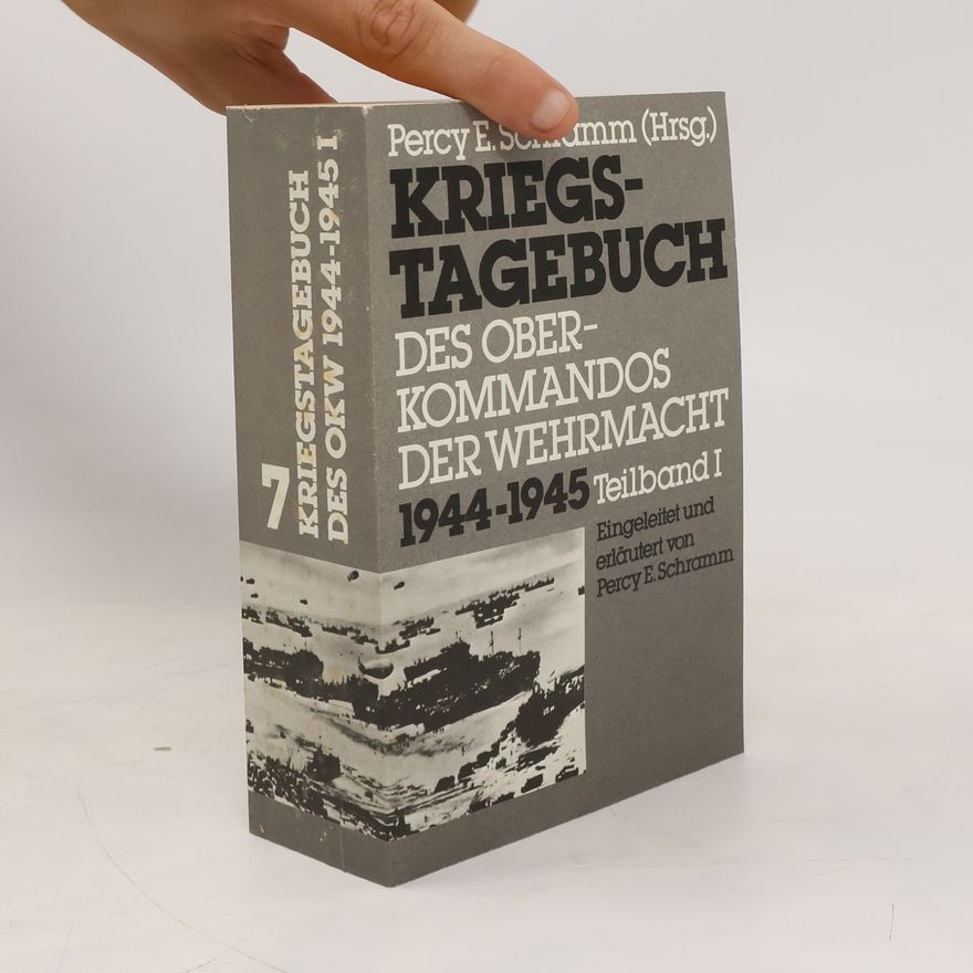 Percy Ernst Schramm Kriegstagebuch des Oberkommandos der Wehrmacht 1944-1945 (Wehrmachtführungsstab) 7. - Teilband I.