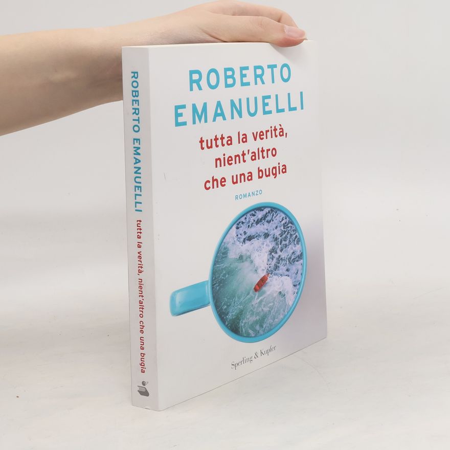 Roberto Emanuelli Tutta la verità, nient'altro che una bugia