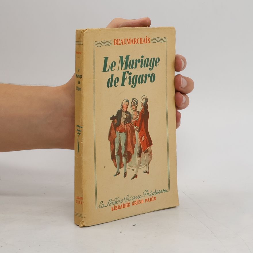 Pierre Augustin Caron de Beaumarchais Le Mariage de Figaro ou La Folle Journée