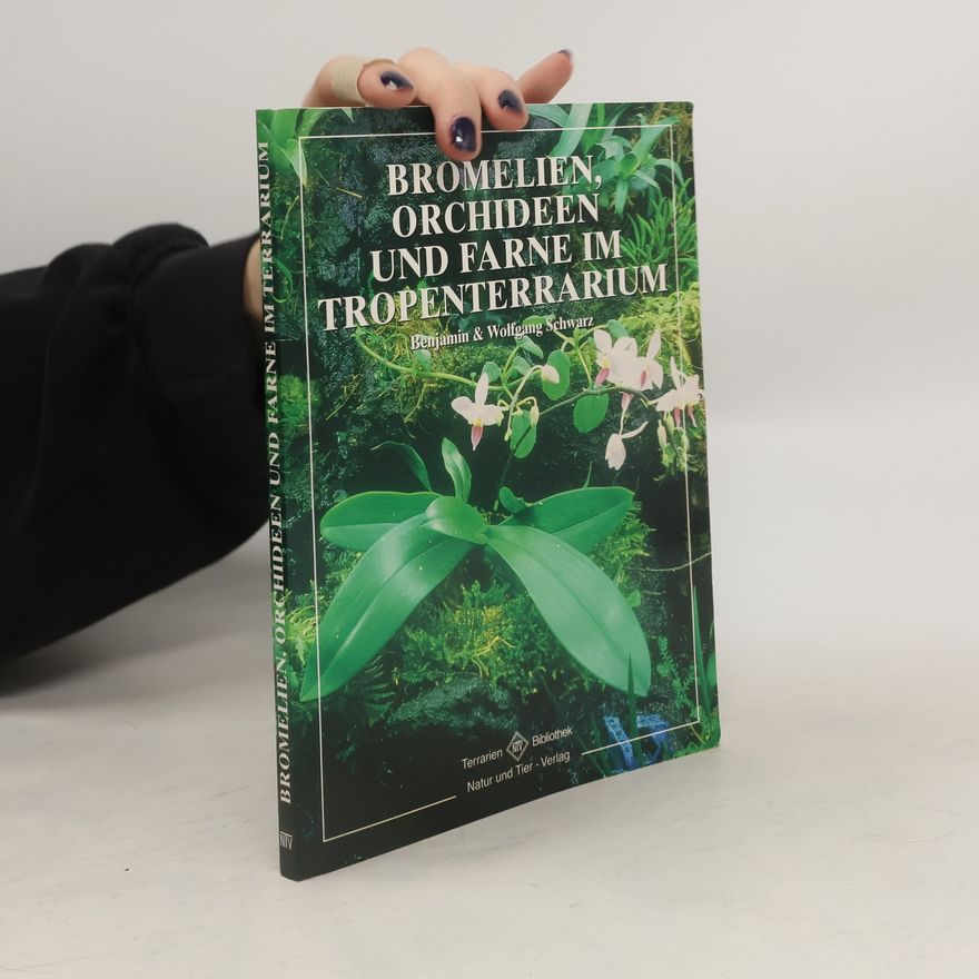 Benjamin Schwartz Orchideen, Bromelien und Farne im Tropenterrarium