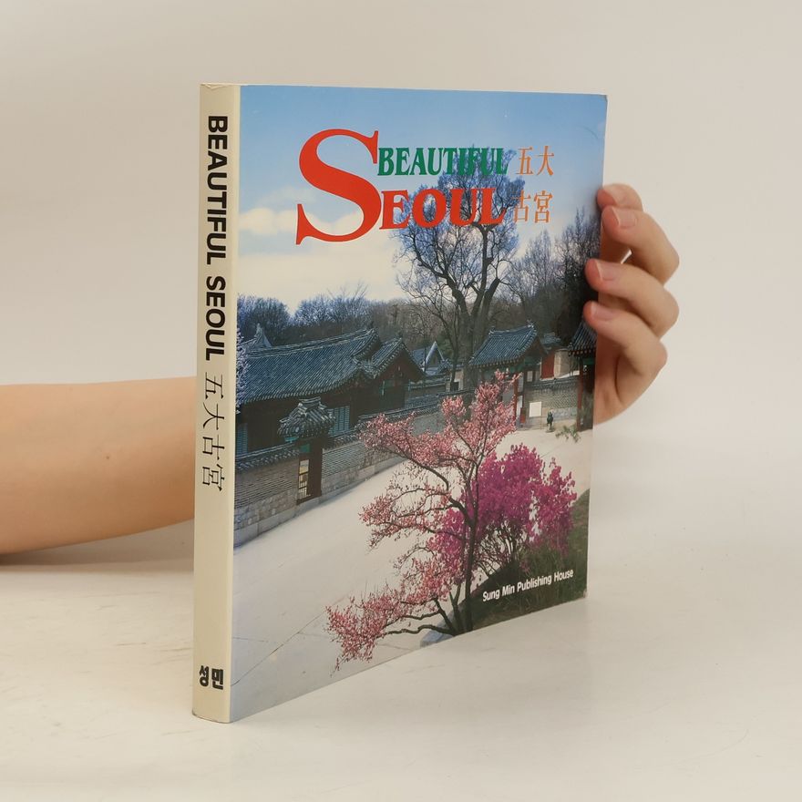 Various authors Beautiful Seoul. 五大古宮