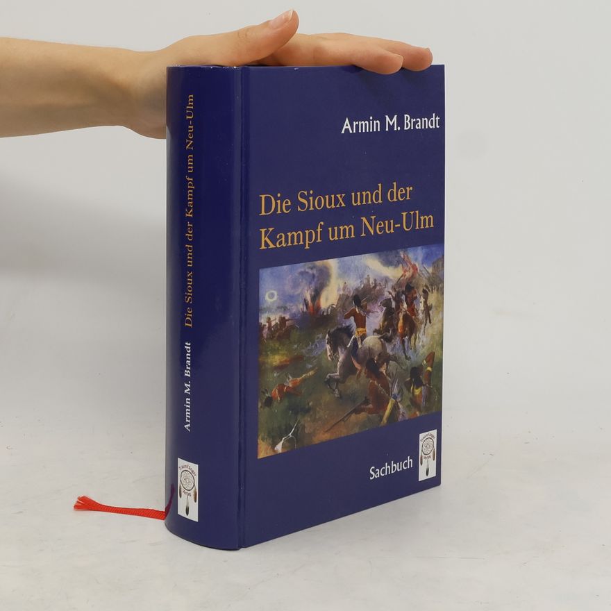 Armin M. Brandt Die Sioux und der Kampf um Neu-Ulm