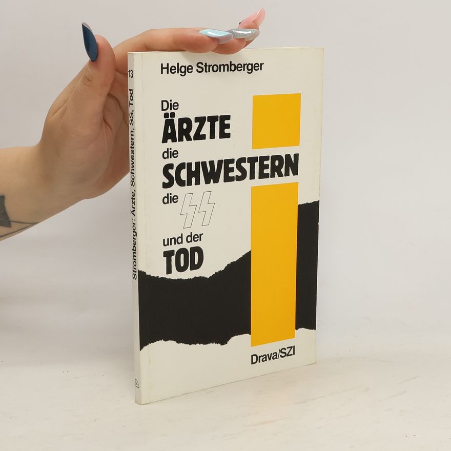 Helge Stromberger Die Ärzte, die Schwestern, die SS und der Tod