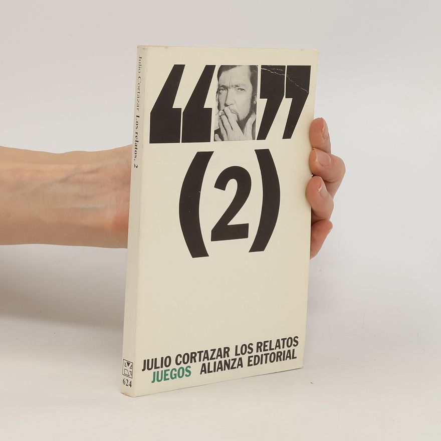 Julio Cortázar Los relatos 2. Juegos