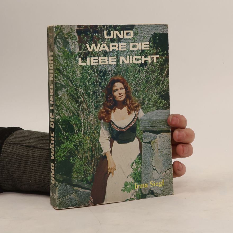 Irma Siegl Und wäre die Liebe nicht