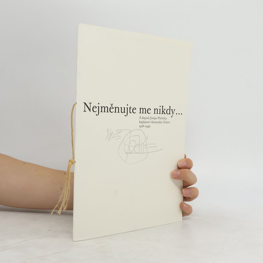 Josip Plečnik Nejměnujte me nikdy...