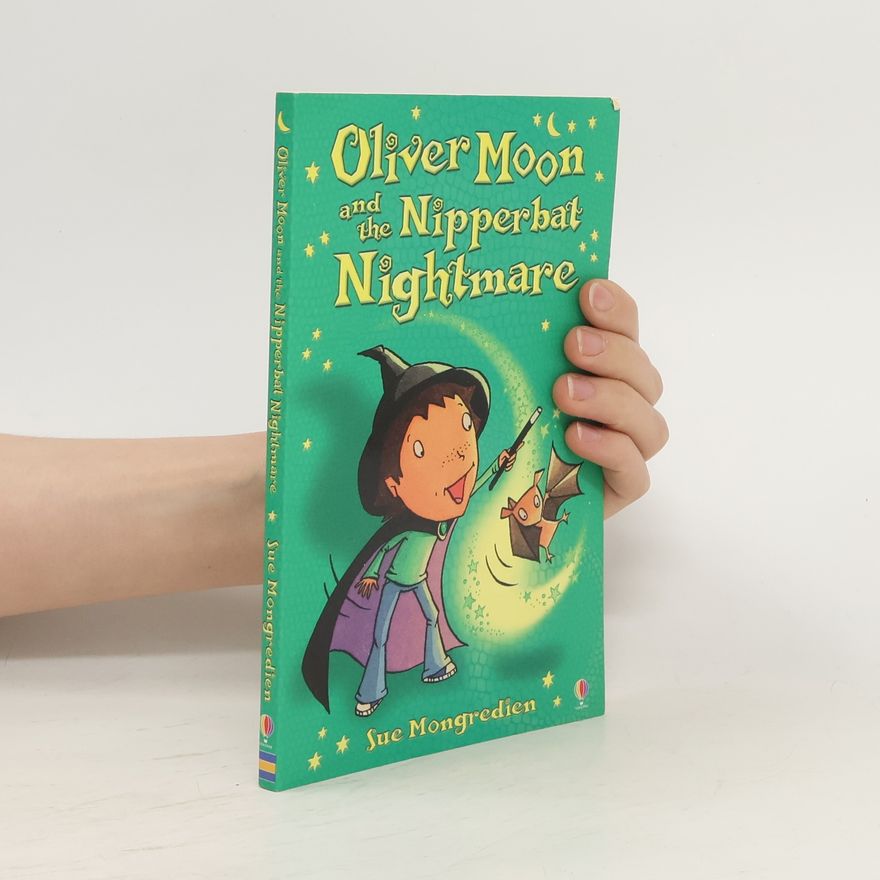 Sue Mongredien Oliver Moon and the Nipperbat Nightmare