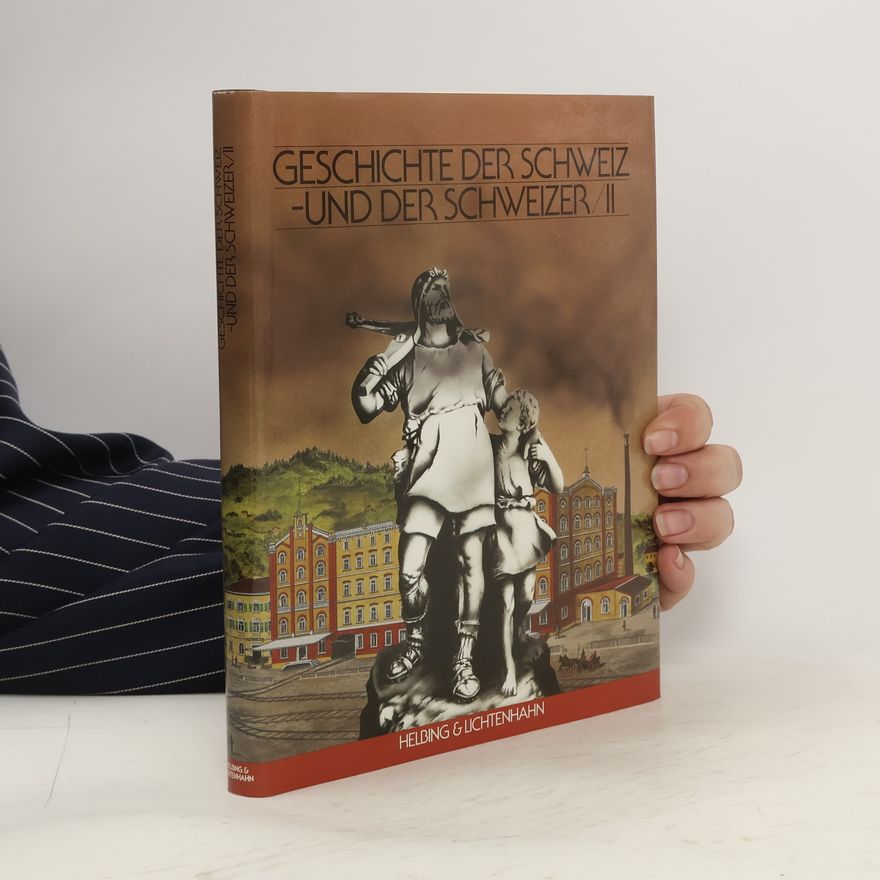 Various authors Geschichte der Schweiz - und der Schweizer II