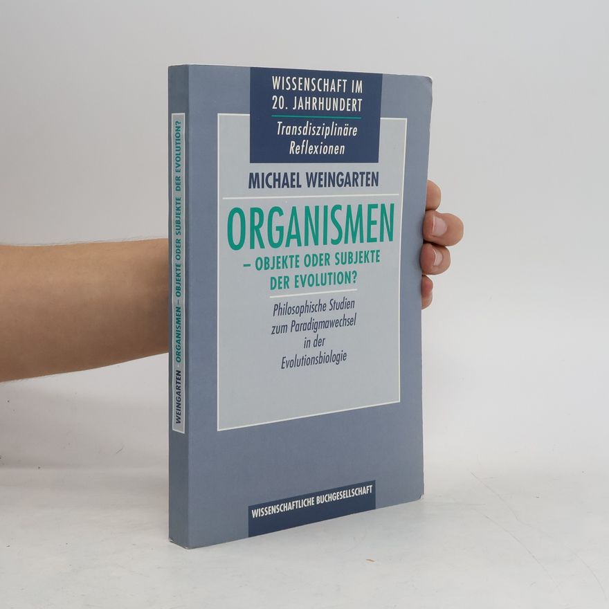 Michael Weingarten Organismen - Objekte oder Subjekte der Evolution