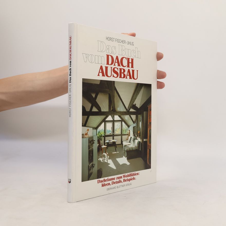Horst Fischer-Uhlig Das Buch vom Dachausbau