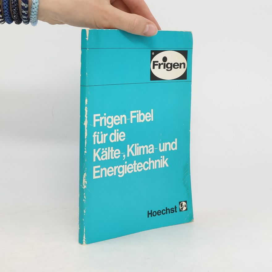 Various authors Frigen Fibel für die Kälte, Klima und Energietechnik