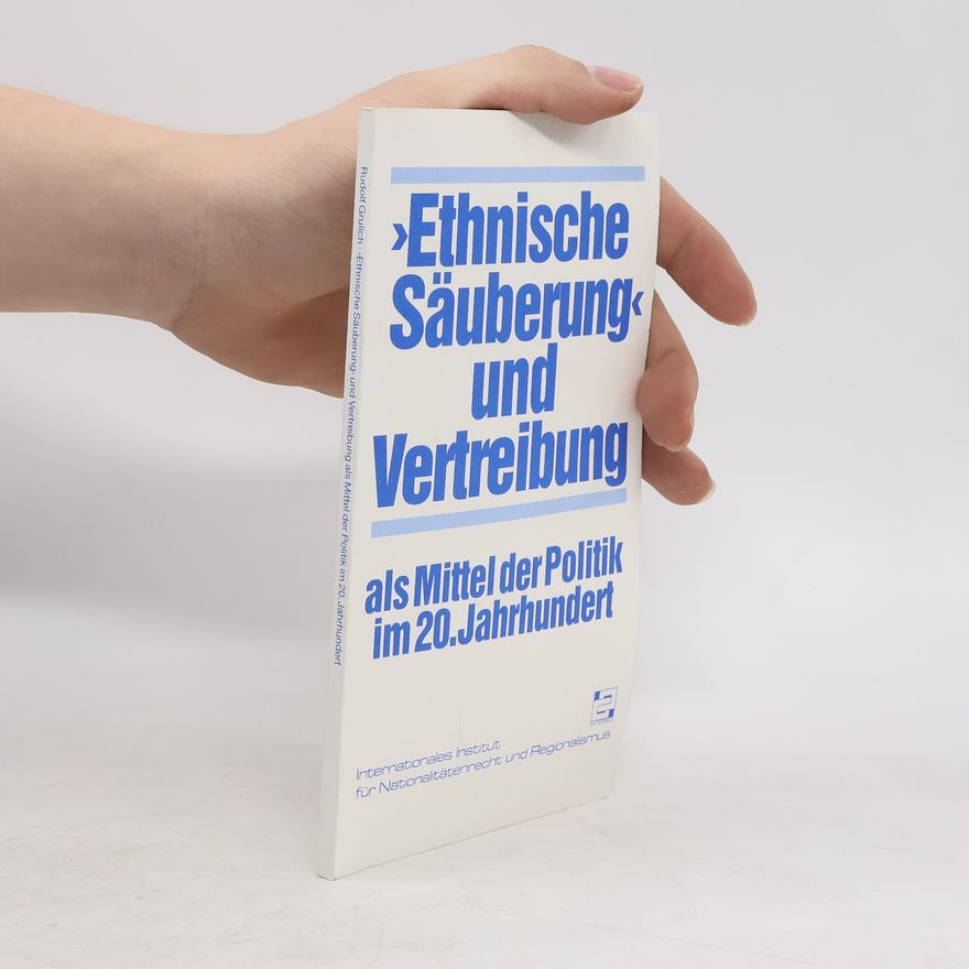 Rudolf Grulich Ethnische Säuberung und Vertreibung als Mittel der Politik im 20. Jahrhundert