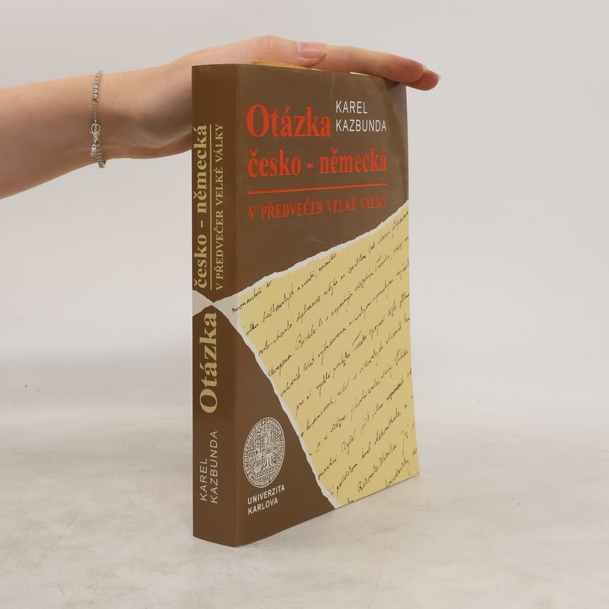 Karel Kazbunda Otázka česko-německá v předvečer velké války