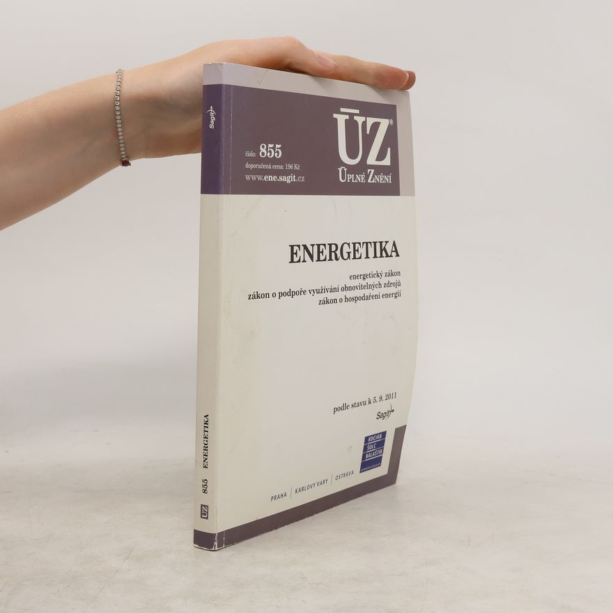 Kolektiv autorů Energetika. Energetický zákon, zákon o podpoře využívání obnovitelných zdrojů, zákon o hospodaření energií