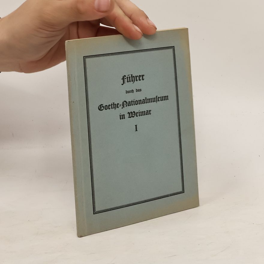 Autorenkollektiv Führer durch das Goethe-Nationalmuseum zu Weimar I