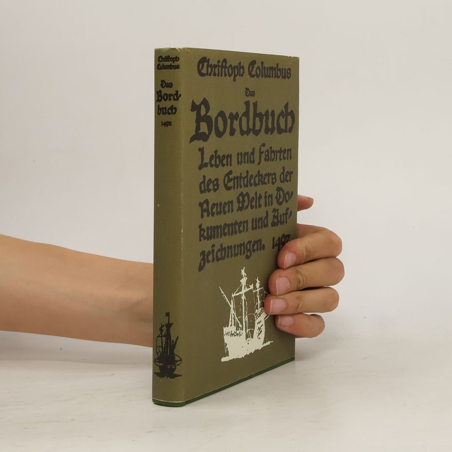 Christoph Columbus Das Bordbuch. Leben und Fahrten des Entdeckers der Neuen Welt in Dokumenten und Aufzeichnungen 1492
