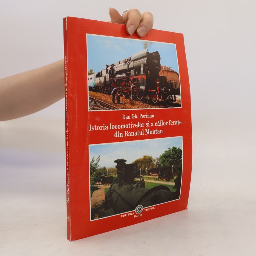 Dan Gh Perianu Istoria locomotivelor și a căilor ferate din Banatul Montan