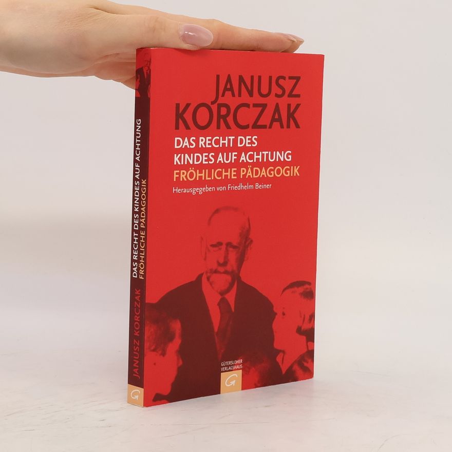 Janusz Korczak Das Recht des Kindes auf Achtung