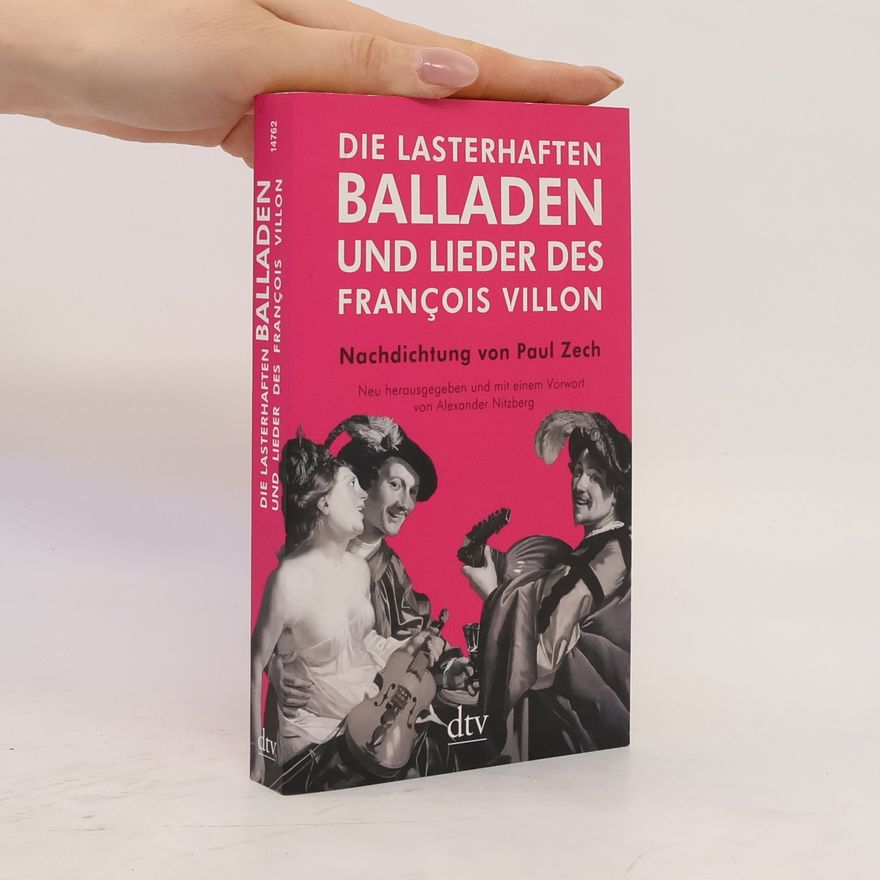 François Villon Die lasterhaften Balladen und Lieder des François Villon