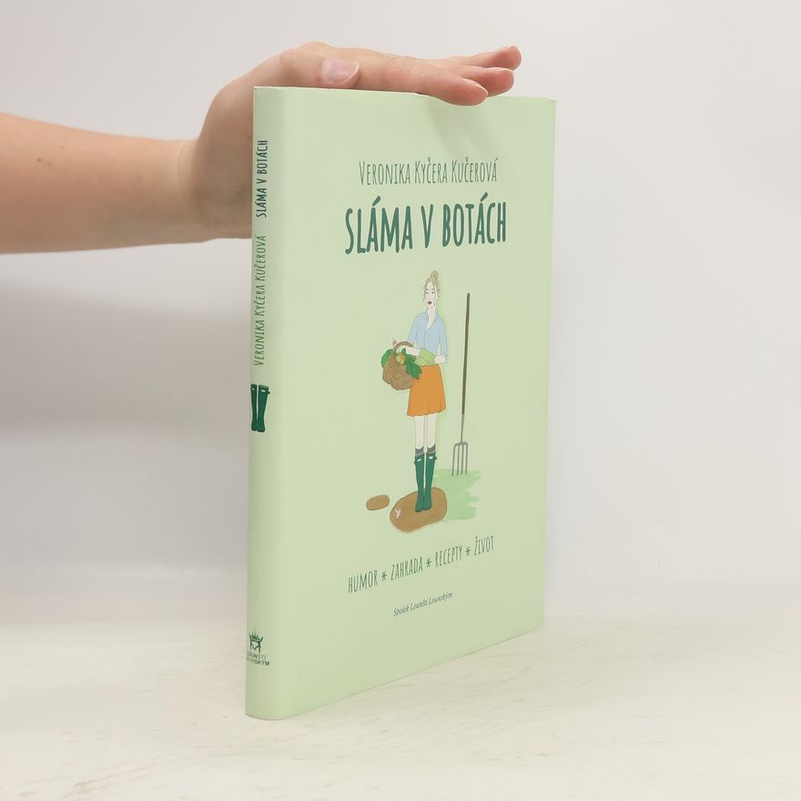 Veronika Kyčera Kučerová Sláma v botách: Humor, zahrada, recepty, život