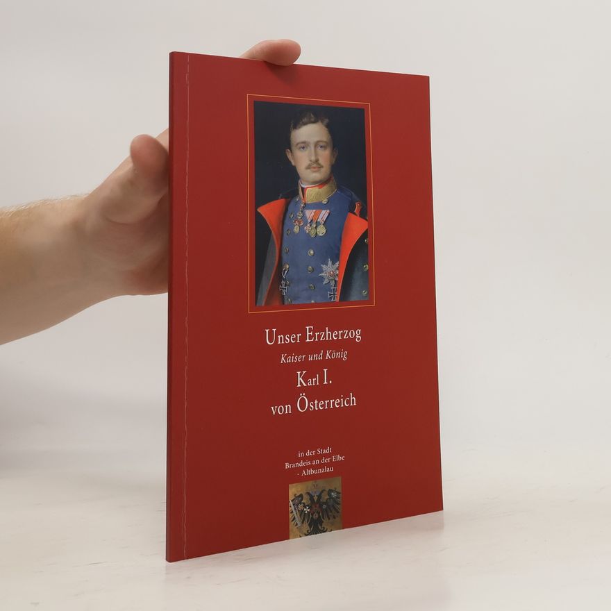Milan Novák Unser Erzherzog, Kaiser und König Karl I. von Österreich