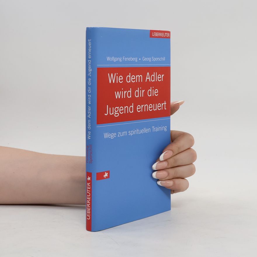 Georg Sporschill Wie dem Adler wird dir die Jugend erneuert