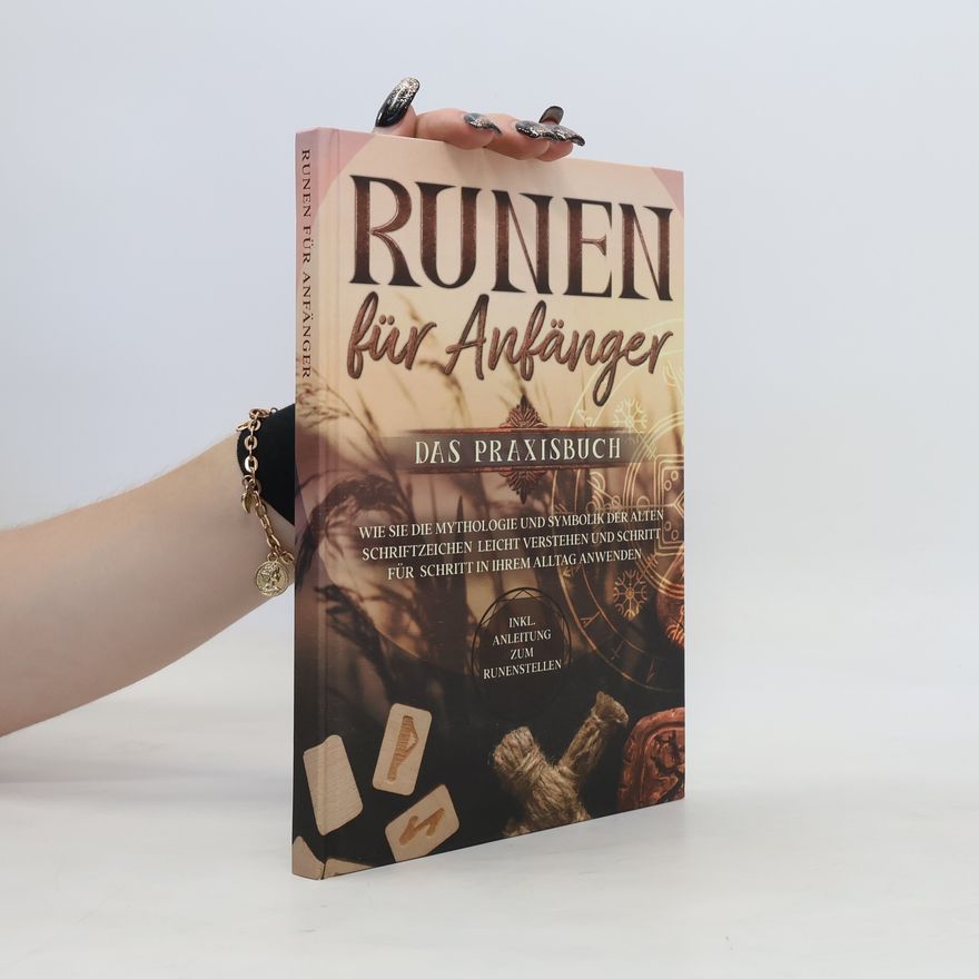 Sophia Waldeck Runen für Anfänger - Das Praxisbuch: Wie Sie die Mythologie und Symbolik der alten Schriftzeichen leicht verstehen und Schritt f