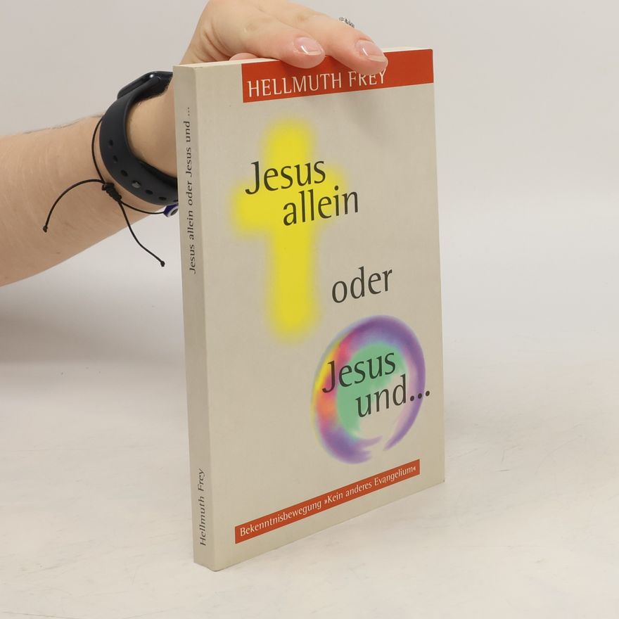 Hellmuth Frey Jesus allein oder Jesus und ...