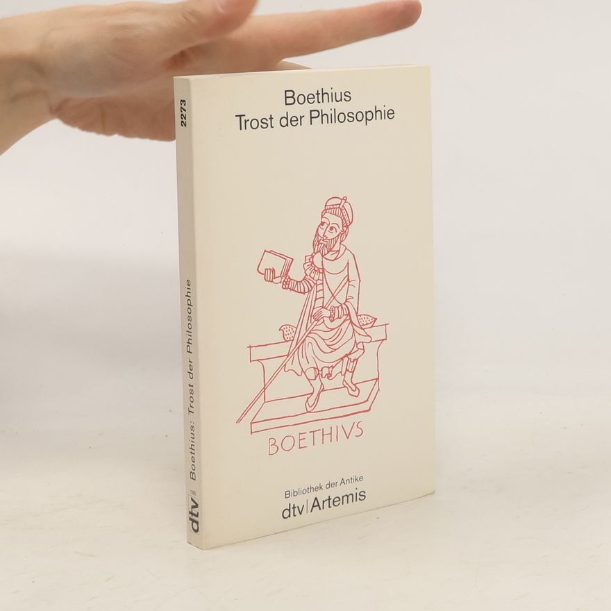 Anitius Manlius Torquatus Severinus Boëthius Trost der Philosophie