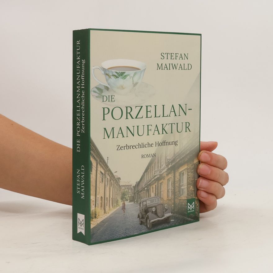 Stefan Maiwald Die Porzellanmanufaktur - Zerbrechliche Hoffnung
