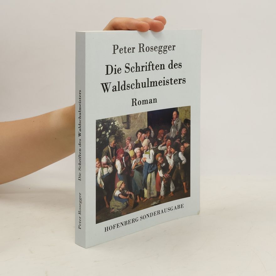 Peter Rosegger Die Schriften des Waldschulmeisters
