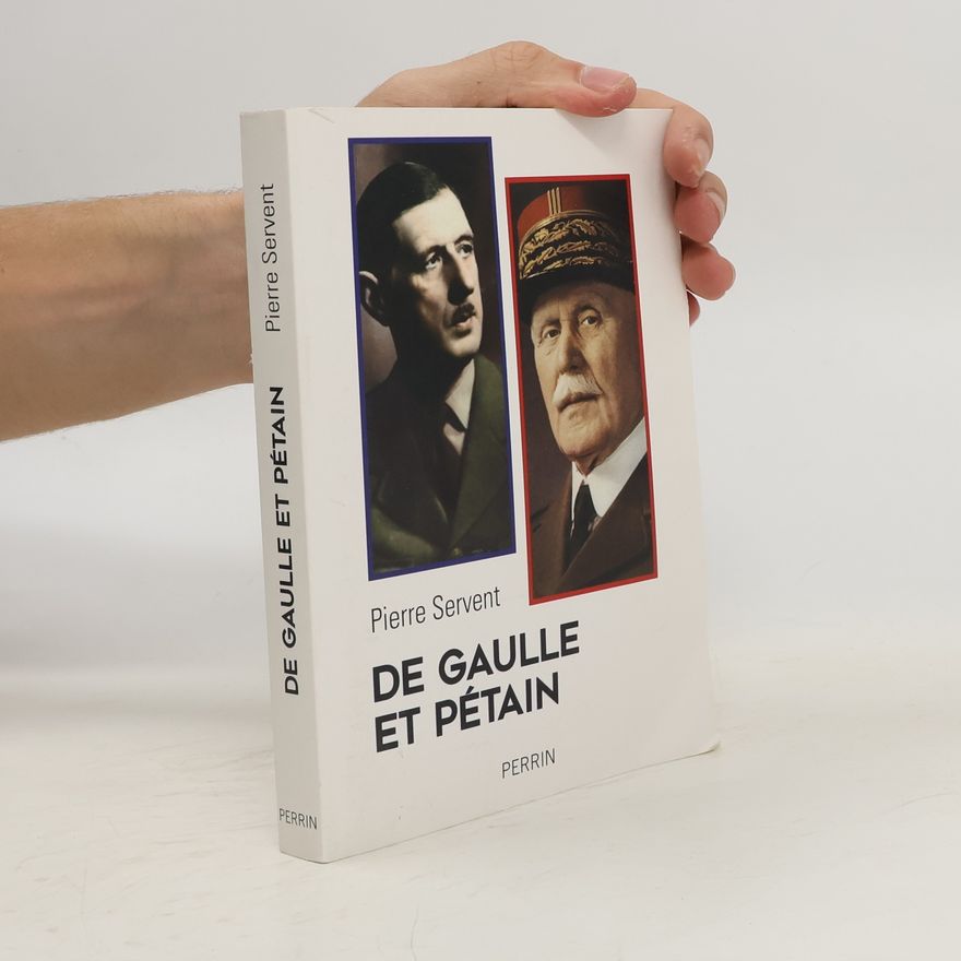 Pierre Servent De Gaulle et Pétain