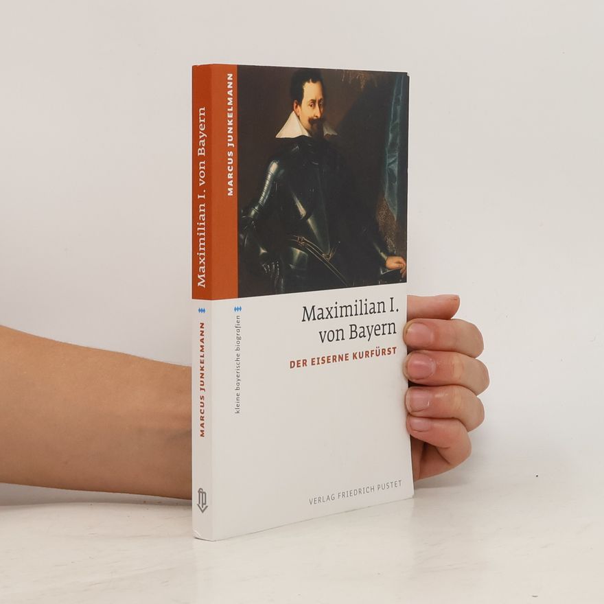 Marcus Junkelmann Kurfürst Maximilian I. von Bayern