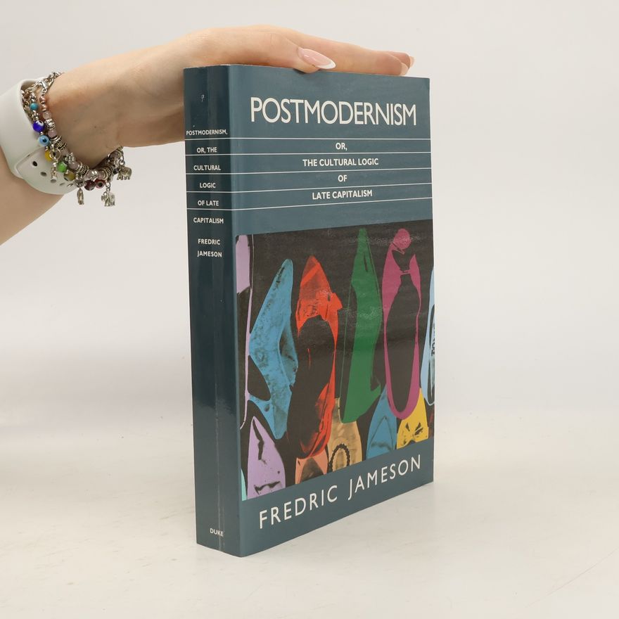 Fredric Jameson Postmodernism, or, The cultural logic of late capitalism