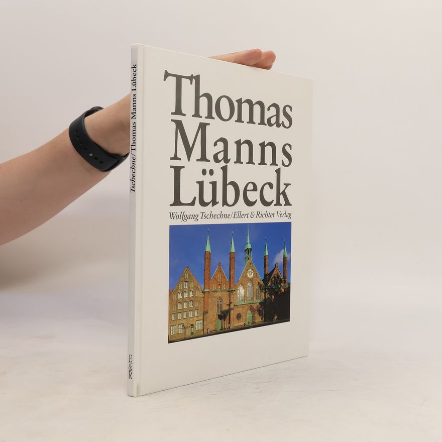 Wolfgang Tschechne Thomas Manns Lübeck