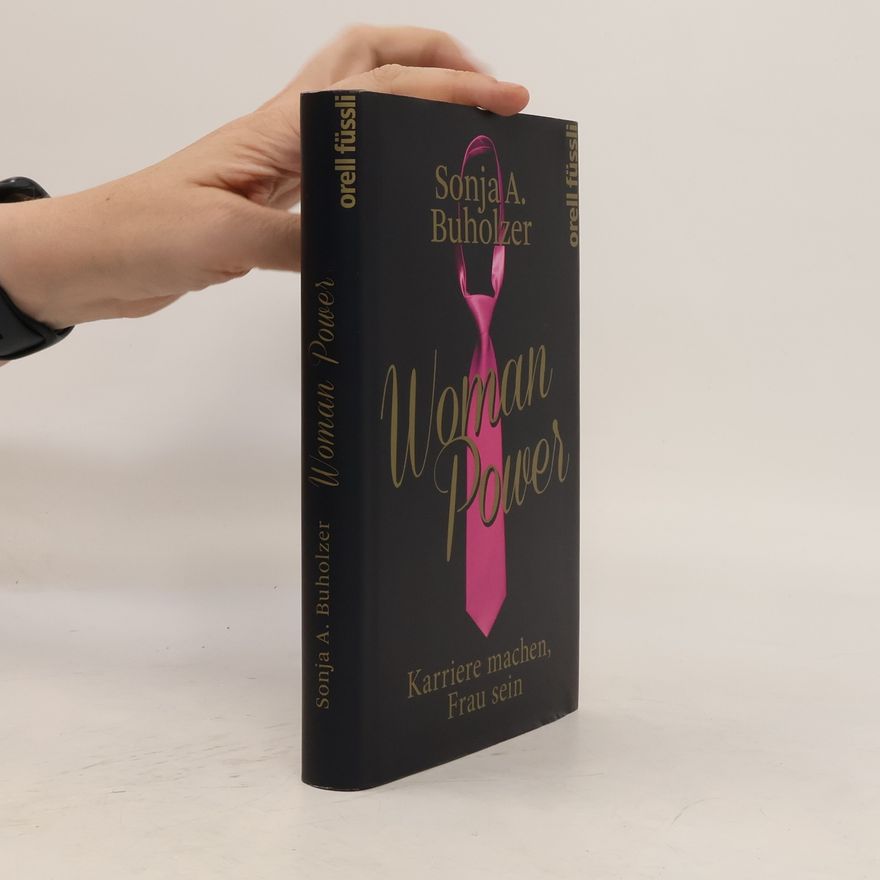 Sonja A. Buholzer Woman Power. Karriere machen, Frau sein
