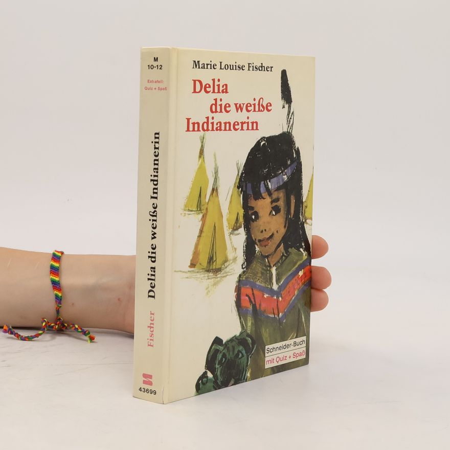 Marie Louise Fischer Delia, die weiße Indianerin