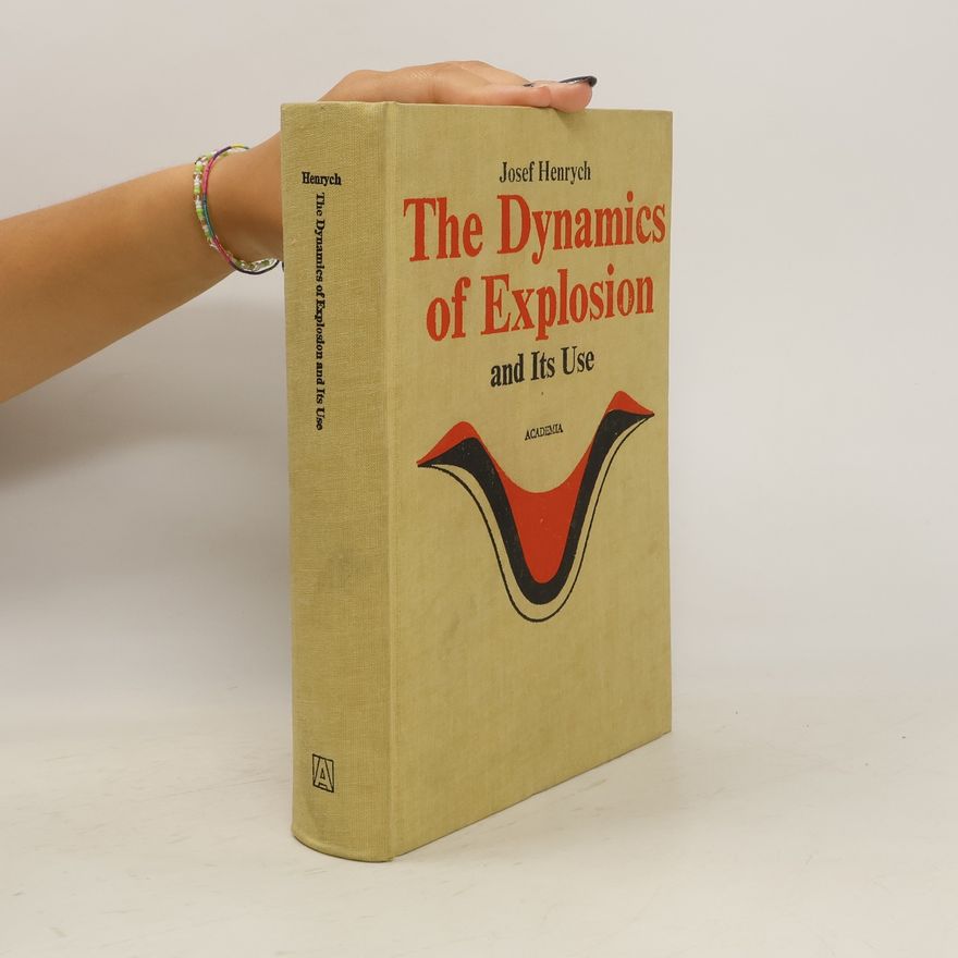 Josef Henrych The Dynamics of Explosion and Its Use