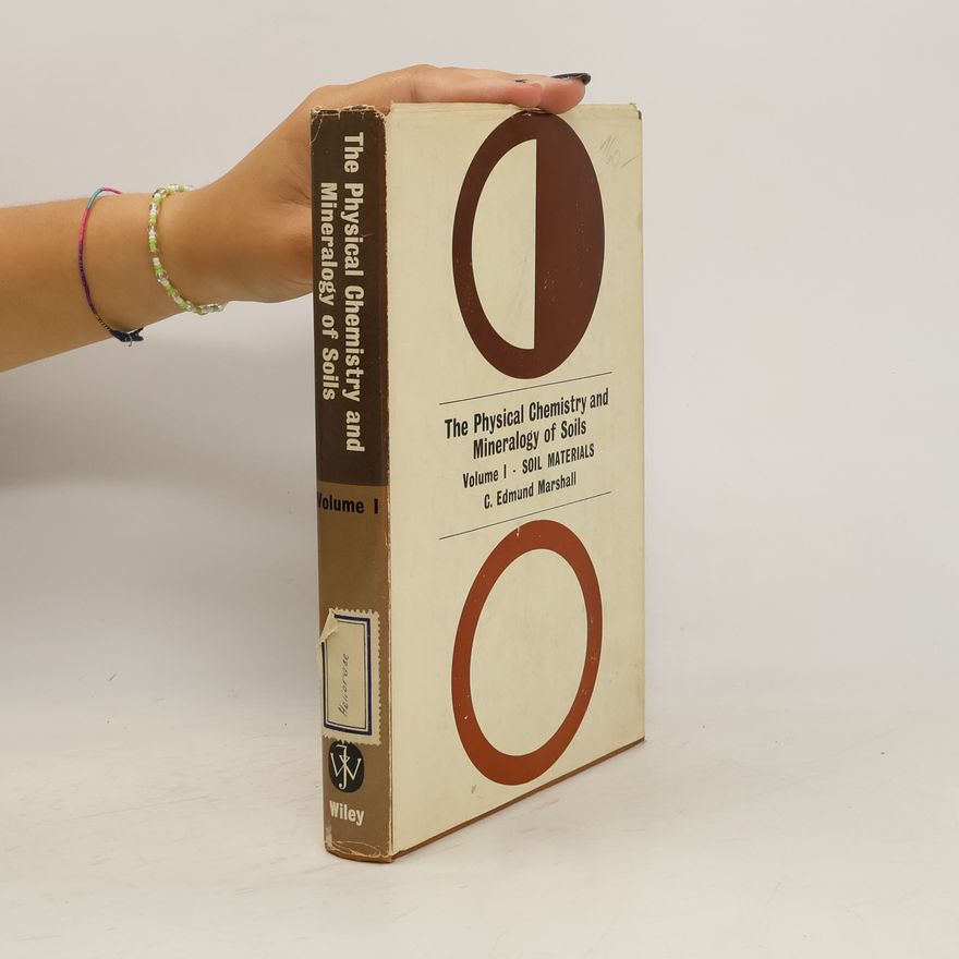 C. Edmund Marshall The Physical Chemistry and Mineralogy of Soils