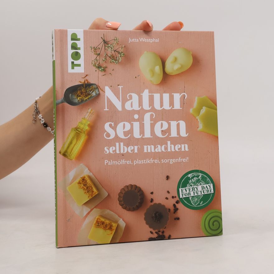 Jutta Westphal Naturseifen selber machen. Palmölfrei, plastikfrei, sorgenfrei!